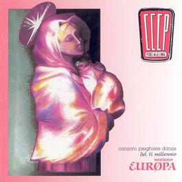 Canzoni, Preghiere E Danze Del II Millennio - Sezione Europa 2008 CCCP Fedeli Alla Linea Canzoni, Preghiere E Danze Del II Millennio - Sezione Europa 2008 CCCP Fedeli Alla Linea