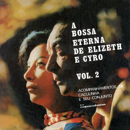 A Bossa Eterna De Cyro Monteiro E Elizeth Caroso Vol.2 2006 Elizabhet Cadorso E Cyro Monteiro A Bossa Eterna De Cyro Monteiro E Elizeth Caroso Vol.2 2006 Elizabhet Cadorso E Cyro Monteiro