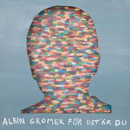 För det är du 2011 Albin Gromer För det är du 2011 Albin Gromer