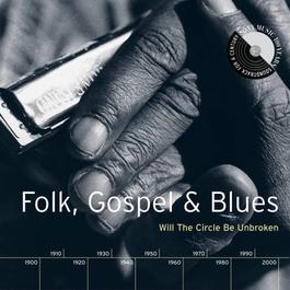 Folk, Gospel & Blues: Will The Circle Be Unbroken 1999 Various Artists Folk, Gospel & Blues: Will The Circle Be Unbroken 1999 Various Artists