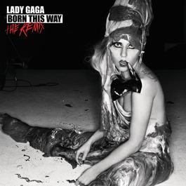 Born This Way - The Remix 2011 Lady GaGa Born This Way - The Remix 2011 Lady GaGa
