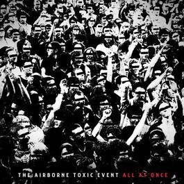 All At Once 2011 The Airborne Toxic Event All At Once 2011 The Airborne Toxic Event