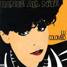 Dance All Nite 1983 Lu Colombo Dance All Nite 1983 Lu Colombo