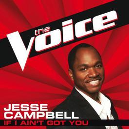 If I Ain’t Got You 2012 Jesse Campbell If I Ain’t Got You 2012 Jesse Campbell