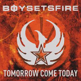 Tomorrow Come Today 2003 BoySetsFire Tomorrow Come Today 2003 BoySetsFire