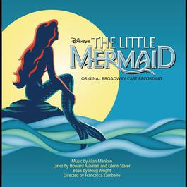 The Little Mermaid: Original Broadway Cast Recording 2008 Original Cast The Little Mermaid: Original Broadway Cast Recording 2008 Original Cast