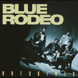 Outskirts 1987 Blue Rodeo Outskirts 1987 Blue Rodeo