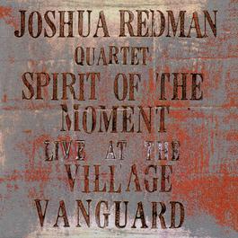 Spirit Of The Moment: Live At The Village Vanguard 2010 Joshua Redman Spirit Of The Moment: Live At The Village Vanguard 2010 Joshua Redman