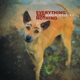 Everything & Nothing 2000 David Sylvian Everything & Nothing 2000 David Sylvian