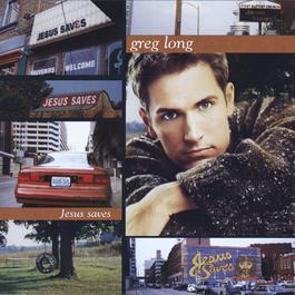 Jesus Saves 1998 Greg Long Jesus Saves 1998 Greg Long