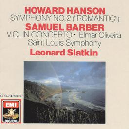 Hanson: Symphony No. 2 - Barber: Violin Concerto 1987 Leonard Slatkin Hanson: Symphony No. 2 - Barber: Violin Concerto 1987 Leonard Slatkin
