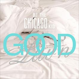 Good Luv'n 2012 BJ The Chicago Kid Good Luv'n 2012 BJ The Chicago Kid
