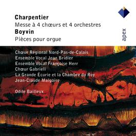 Charpentier : Mass for 4 Choirs & Boyvin : Organ Works - Apex 2007 Jean-Claude Malgoire Charpentier : Mass for 4 Choirs & Boyvin : Organ Works - Apex 2007 Jean-Claude Malgoire