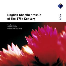 English Chamber Music of the 17th Century - Apex 2007 Trio Sonnerie; Stephen Stubbs English Chamber Music of the 17th Century - Apex 2007 Trio Sonnerie; Stephen Stubbs