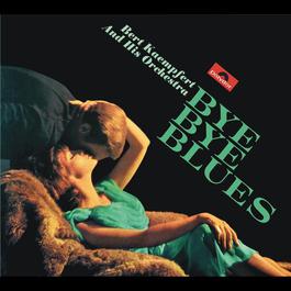 Bye Bye Blues 1966 Bert Kaempfert And His Orchestra Bye Bye Blues 1966 Bert Kaempfert And His Orchestra