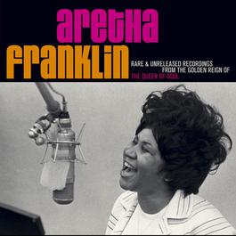 Rare & Unreleased Recordings From The Golden Reign Of The Queen Of Soul 2007 Aretha Franklin Rare & Unreleased Recordings From The Golden Reign Of The Queen Of Soul 2007 Aretha Franklin