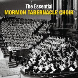 The Essential Mormon Tabernacle Choir 2006 The Mormon Tabernacle Choir The Essential Mormon Tabernacle Choir 2006 The Mormon Tabernacle Choir