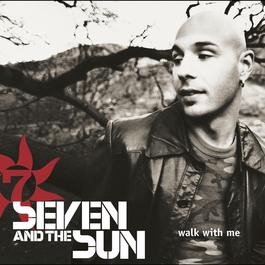 Walk With Me (Album Version) 2002 Seven & The Sun Walk With Me (Album Version) 2002 Seven & The Sun