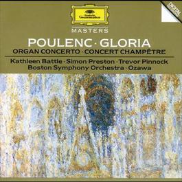 Poulenc: Gloria For Soprano, Mixed Chorus And Orchestra; Concerto For Organ, Strings And Timpani In G Minor; Concert Champetre For Harpsichord And Orchestra 1995 Seiji Ozawa Poulenc: Gloria For Soprano, Mixed Chorus And Orchestra; Concerto For Organ, Strings And Timpani In G Minor; Concert Champetre For Harpsichord And Orchestra 1995 Seiji Ozawa