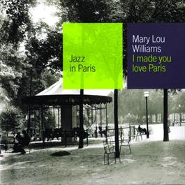 I Made You Love Paris 2000 Mary Lou Williams I Made You Love Paris 2000 Mary Lou Williams