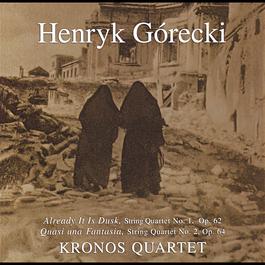 Kronos Quartet - String Quartets 1,2: Already It Is Dusk: Quasi Una Fantasia 2007 Henryk Gorecki Kronos Quartet - String Quartets 1,2: Already It Is Dusk: Quasi Una Fantasia 2007 Henryk Gorecki