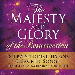 Majesty & Glory Of The Resurrection 2006 Billy Ray Hearn & Tom Fettke Majesty & Glory Of The Resurrection 2006 Billy Ray Hearn & Tom Fettke