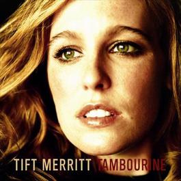 Tambourine 2004 Tift Merritt Tambourine 2004 Tift Merritt
