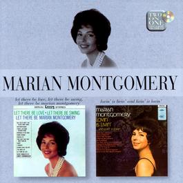 Let There Be Love, Let There Be Swing, Let There Be Marian Montgomery/Lovin' Is Livin' And Livin' Is Lovin' 2004 Marian Montgomery Let There Be Love, Let There Be Swing, Let There Be Marian Montgomery/Lovin' Is Livin' And Livin' Is Lovin' 2004 Marian Montgomery