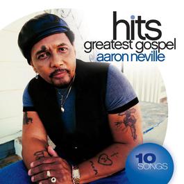 Greatest Gospel Hits 2008 Aaron Neville Greatest Gospel Hits 2008 Aaron Neville