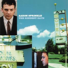 The Kindest Days 2000 Aaron Sprinkle The Kindest Days 2000 Aaron Sprinkle