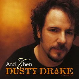 And Then (Album Version) 2002 Dusty Drake And Then (Album Version) 2002 Dusty Drake