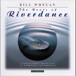 The Roots Of Riverdance 2009 Bill Whelan The Roots Of Riverdance 2009 Bill Whelan