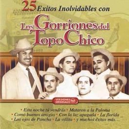 25 Exitos Inolvidables Con Los Gorriones Del Topo Chico 1970 Los Gorriones Del Topo Chico 25 Exitos Inolvidables Con Los Gorriones Del Topo Chico 1970 Los Gorriones Del Topo Chico