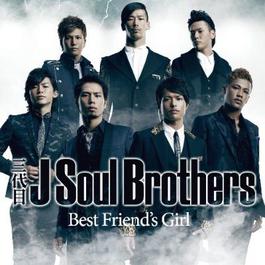Best Friend's Girl 2010 三代目 J Soul Brothers Best Friend's Girl 2010 三代目 J Soul Brothers
