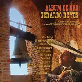 Album De Oro Con Lo Mejor De Gerardo Reyes Con El Mariachi Popular De Jose Cruz Y El Mariachi Tenochtitlon De Heriberto Aceves 2011 Gerardo Reyes Album De Oro Con Lo Mejor De Gerardo Reyes Con El Mariachi Popular De Jose Cruz Y El Mariachi Tenochtitlon De Heriberto Aceves 2011 Gerardo Reyes