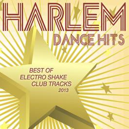 Harlem Dance Hits 2013 - Best of Electro Shake Club Tracks 2013 Various Artists Harlem Dance Hits 2013 - Best of Electro Shake Club Tracks 2013 Various Artists