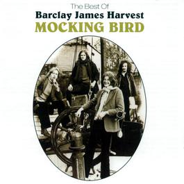 Mocking Bird: The Best Of Barclay James Harvest 2001 Barclay James Harvest Mocking Bird: The Best Of Barclay James Harvest 2001 Barclay James Harvest