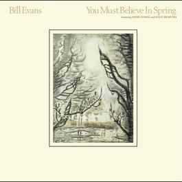 You Must Believe in Spring (2003 Remastered Version) (Album Version) 2004 Bill Evans You Must Believe in Spring (2003 Remastered Version) (Album Version) 2004 Bill Evans