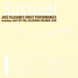 Encore! Jose Feliciano's Finest Performances (Bonus Track Version) 2010 Jose Feliciano Encore! Jose Feliciano's Finest Performances (Bonus Track Version) 2010 Jose Feliciano