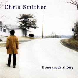 Honeysuckle Dog 2005 Chris Smither Honeysuckle Dog 2005 Chris Smither