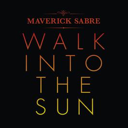 Walk Into The Sun 2015 Maverick Sabre Walk Into The Sun 2015 Maverick Sabre
