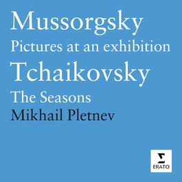 Mussorgsky: Pictures at an Exhibition/Tchaikovsky: The Seasons 2005 Mikhail Pletnev Mussorgsky: Pictures at an Exhibition/Tchaikovsky: The Seasons 2005 Mikhail Pletnev