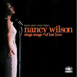 Guess Who I Saw Today: Nancy Wilson Sings Of Lost Love 2005 Nancy Wilson Guess Who I Saw Today: Nancy Wilson Sings Of Lost Love 2005 Nancy Wilson