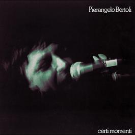 Certi momenti 2004 Pierangelo Bertoli Certi momenti 2004 Pierangelo Bertoli