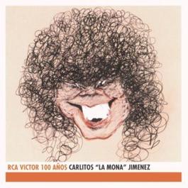 Carlitos "La Mona" Jimenez - RCA Victor 100 Anos 2001 Carlitos "La Mona" Jimenez Carlitos "La Mona" Jimenez - RCA Victor 100 Anos 2001 Carlitos "La Mona" Jimenez