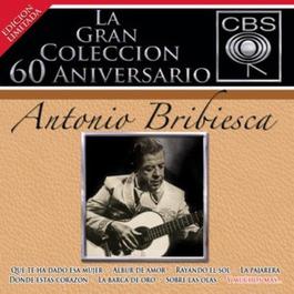 La Gran Colección del 60 Aniversario CBS - Antonio Bribiesca 2007 Antonio Bribiesca La Gran Colección del 60 Aniversario CBS - Antonio Bribiesca 2007 Antonio Bribiesca