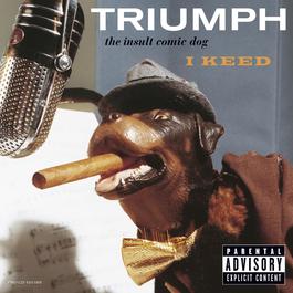 I Keed (Album Version) 2003 Triumph The Insult Comic Dog I Keed (Album Version) 2003 Triumph The Insult Comic Dog
