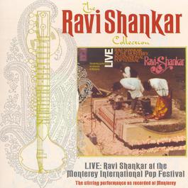 The Ravi Shankar Collection: Live: Ravi Shankar At The Monterey International Pop Festival 1998 Ravi Shankar The Ravi Shankar Collection: Live: Ravi Shankar At The Monterey International Pop Festival 1998 Ravi Shankar