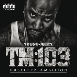 TM:103 Hustlerz Ambition 2011 Young Jeezy TM:103 Hustlerz Ambition 2011 Young Jeezy