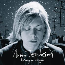 Leaving On A Mayday 2009 Anna Ternheim Leaving On A Mayday 2009 Anna Ternheim